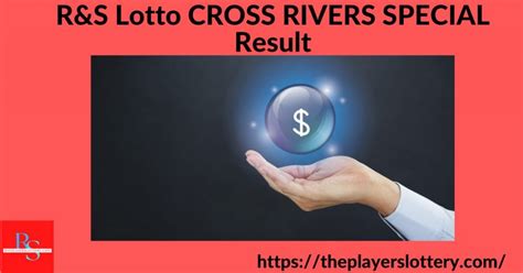 cross river special lotto result today|R&S Lotto CROSS RIVERS SPECIAL Result Today.